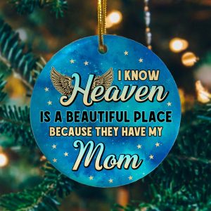 I Know Heaven Is A Beautiful Place Because They Have My Mom Decorative Christmas Ornament Circle Ornament Memorial Gift Home Decorations Ornament Pendant Printnd