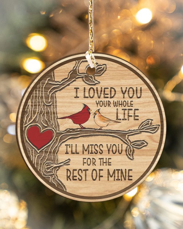 I Loved You Your Whole Life I'll Miss You For The Rest Of Mine Cardinal - Circle Ornament Gift For Memorial Birthday Gift Home Decorations Ornamen Printnd