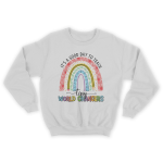 It's A Good Day To Teach Tiny World Changers Sweatshirt Gift for Valentine's day