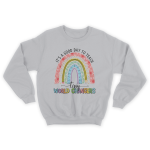 It's A Good Day To Teach Tiny World Changers Sweatshirt Gift for Valentine's day