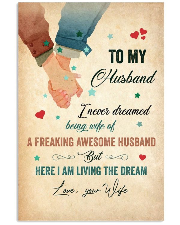 To My Husband I Never Dreamed Being Wife Of A Freaking Awesome Husband But Here I Am Living The Dream Portrait Poster & Canvas Home Decor Wall Art Visual Art Printnd