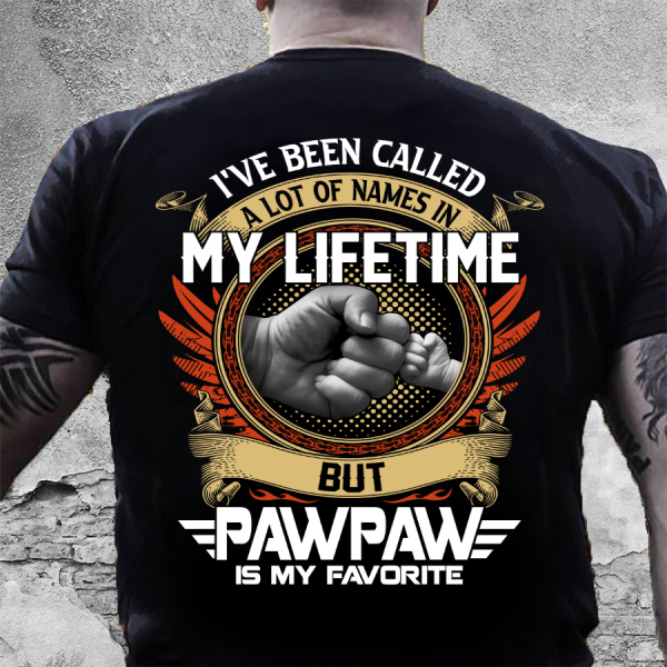 Custom Shirt, I've Been Called A Lot Of Names In My Life Time But Pawpaw Is My Favorite T-Shirt HA2509 Printnd