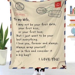 To My Wife, I May Not Be Your First Date, Your First Kiss Or Your First Love, I Love You Fleece Blanket Printnd