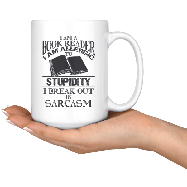 I Am A Book Reader I Am Allergic To Stupidity, I Break Out In Sarcasm White Mug Printnd