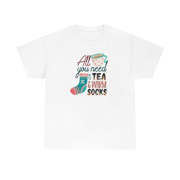 All You Need Is Tea And Warm Socks - Christmas Shirt