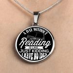 A Day Without Reading Is Like... Just Kidding, I Have No Idea Black Necklace Printnd
