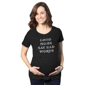 Good Moms Say Bad Words Maternity Tshirt  Best Gift for Mother's Day