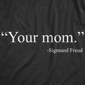 Your Mom -Sigmund Freud Men's Tshirt  Best Gift for Mother's Day