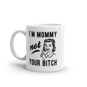I'm Mommy Not Your Bitch Mug Funny Mother's Day Sarcastic Novelty Coffee Cup-11oz  Best Gift for Mother's Day