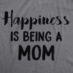 Happiness is Being a Mom Women's Tshirt