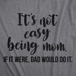 It's Not East Being Mom Women's Tshirt