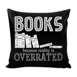 Books Because Reality Is Overrated Pillow Case Printnd