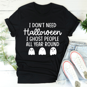 I Don't Need Halloween Tee Printnd