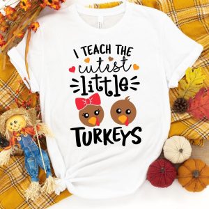 I Teach The Cutest Little Turkeys Shirt - Thanksgiving Teacher Shirt Printnd
