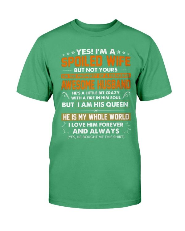 Husband And Wife, Gifts For Wife, Yes I Am A Spoiled Wife But Not Yours Unisex T-Shirt Printnd