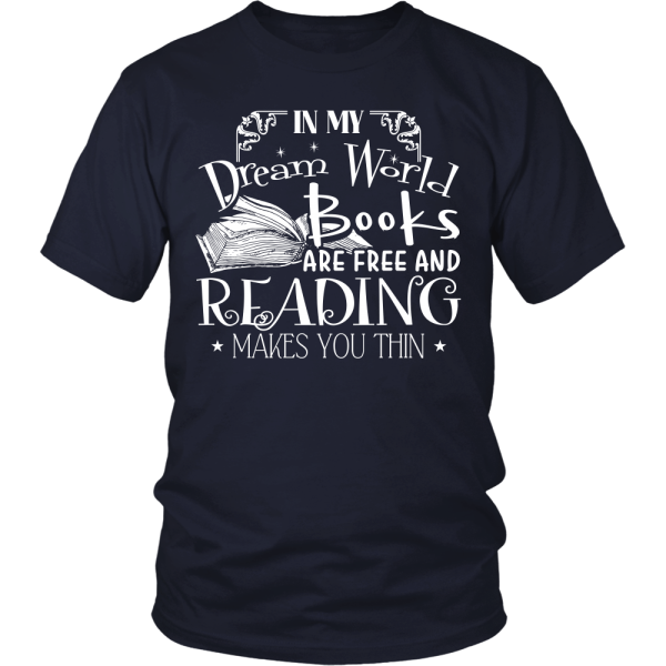 In My Dream World Books Are Free And Reading Makes You Thin Shirts Printnd
