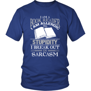 I Am A Book Reader I Am Allergic To Stupidity I Break Out In Sarcasm Printnd