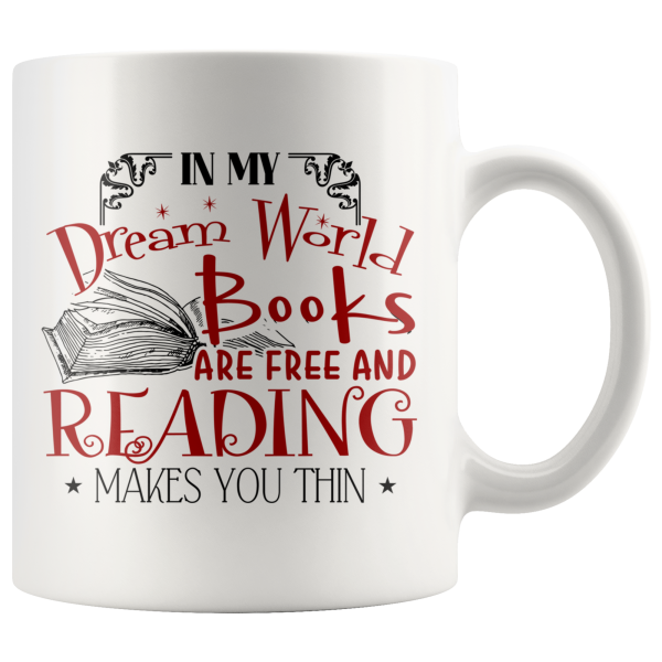 In My Dream World Books Are Free And Reading Makes You Thin White Mug Printnd
